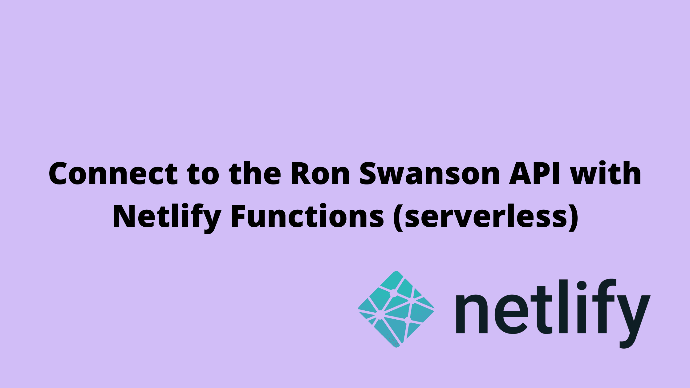 Connect to the Ron Swanson Quotes API with Netlify Functions (serverless)