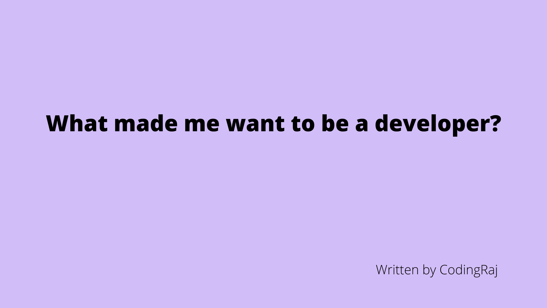 What made me want to be a developer?
